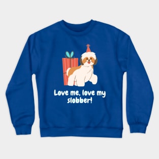 Love me, love my slobber! Crewneck Sweatshirt